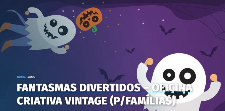 Fantasmas Divertidos – Oficina Criativa Vintage (p/Famílias) - FC Porto